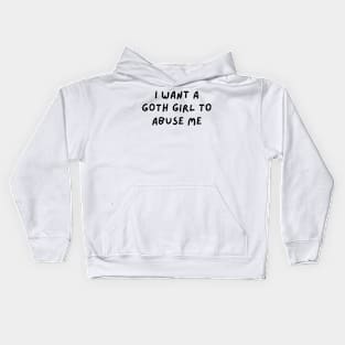 i want a goth girl to abuse me Kids Hoodie